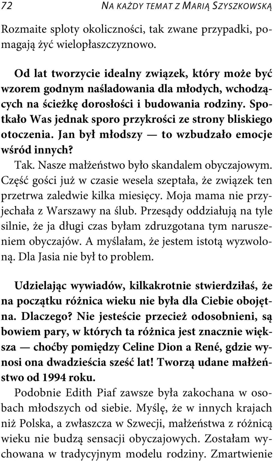 Spotkało Was jednak sporo przykrości ze strony bliskiego otoczenia. Jan był młodszy to wzbudzało emocje wśród innych? Tak. Nasze małżeństwo było skandalem obyczajowym.