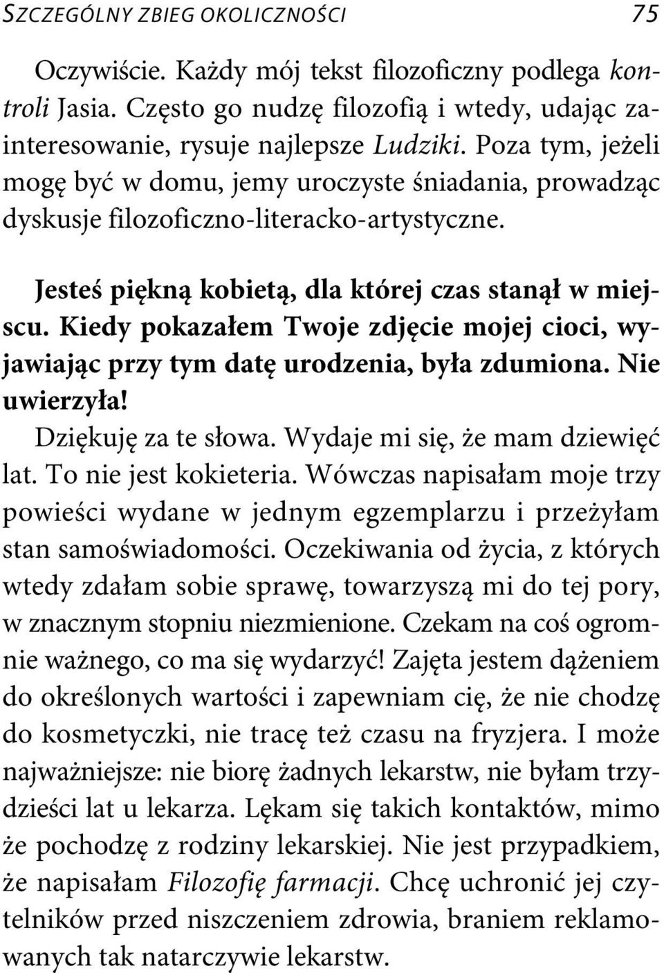 Kiedy pokazałem Twoje zdjęcie mojej cioci, wyjawiając przy tym datę urodzenia, była zdumiona. Nie uwierzyła! Dziękuję za te słowa. Wydaje mi się, że mam dziewięć lat. To nie jest kokieteria.