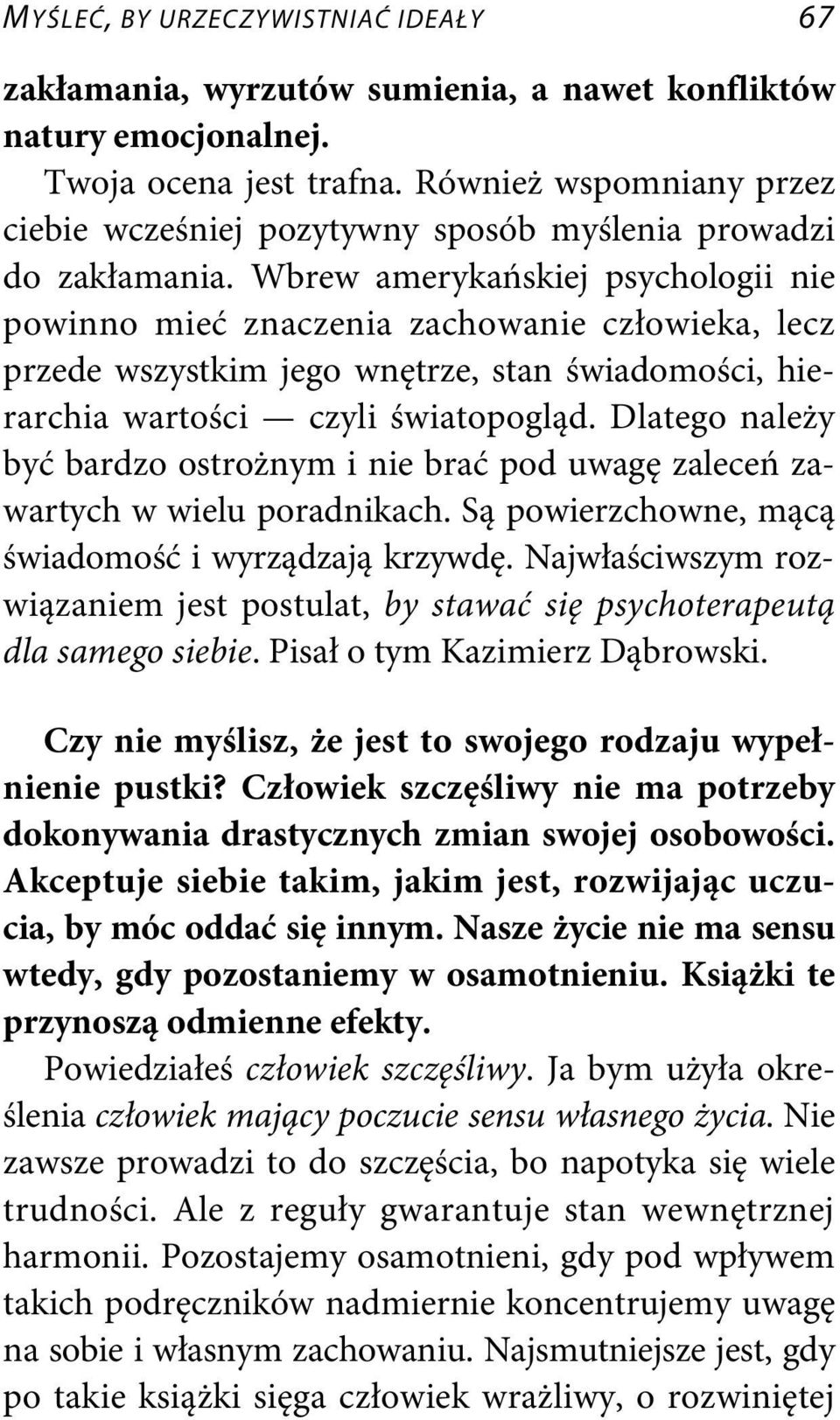 Wbrew amerykańskiej psychologii nie powinno mieć znaczenia zachowanie człowieka, lecz przede wszystkim jego wnętrze, stan świadomości, hierarchia wartości czyli światopogląd.