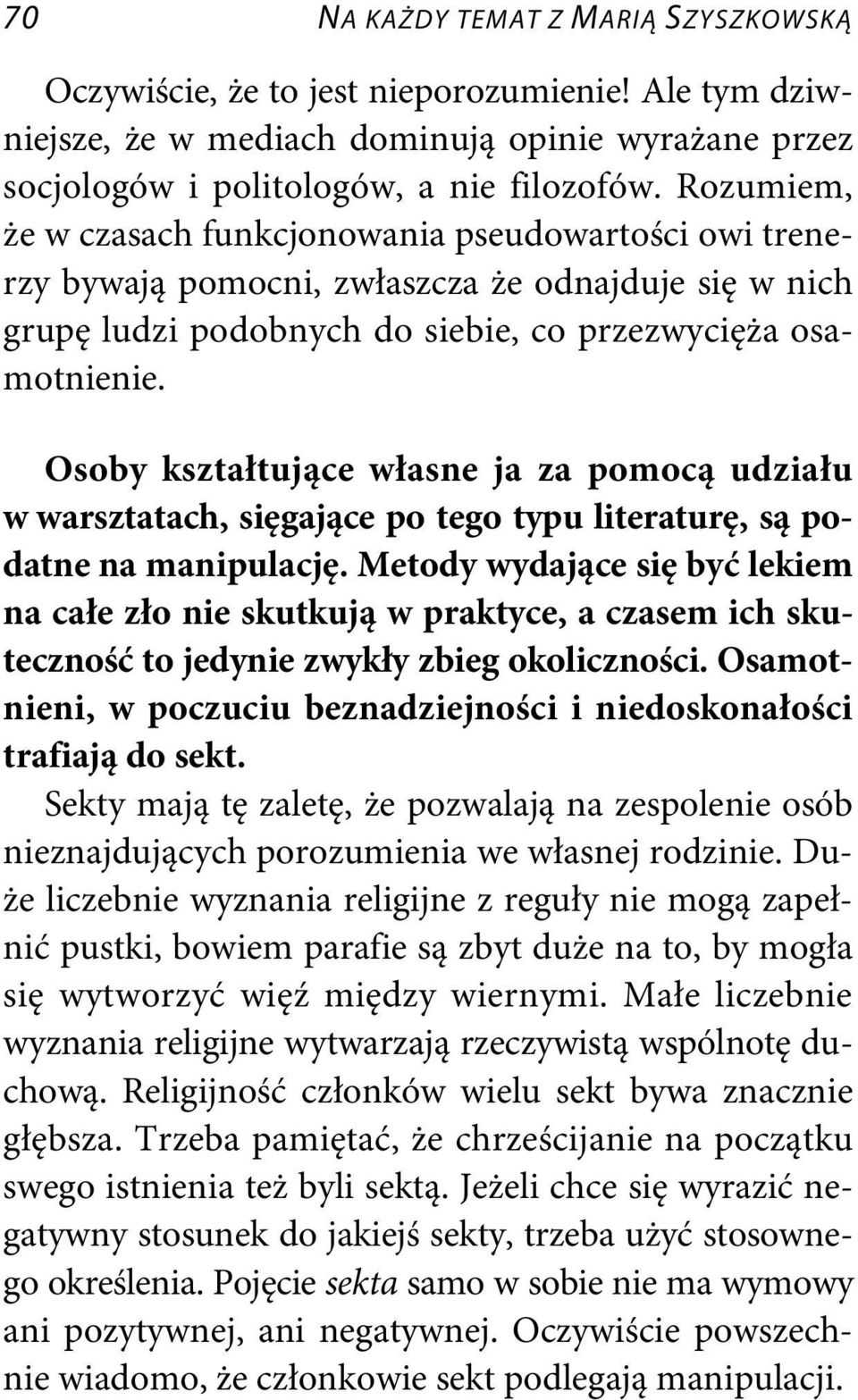 Osoby kształtujące własne ja za pomocą udziału w warsztatach, sięgające po tego typu literaturę, są podatne na manipulację.