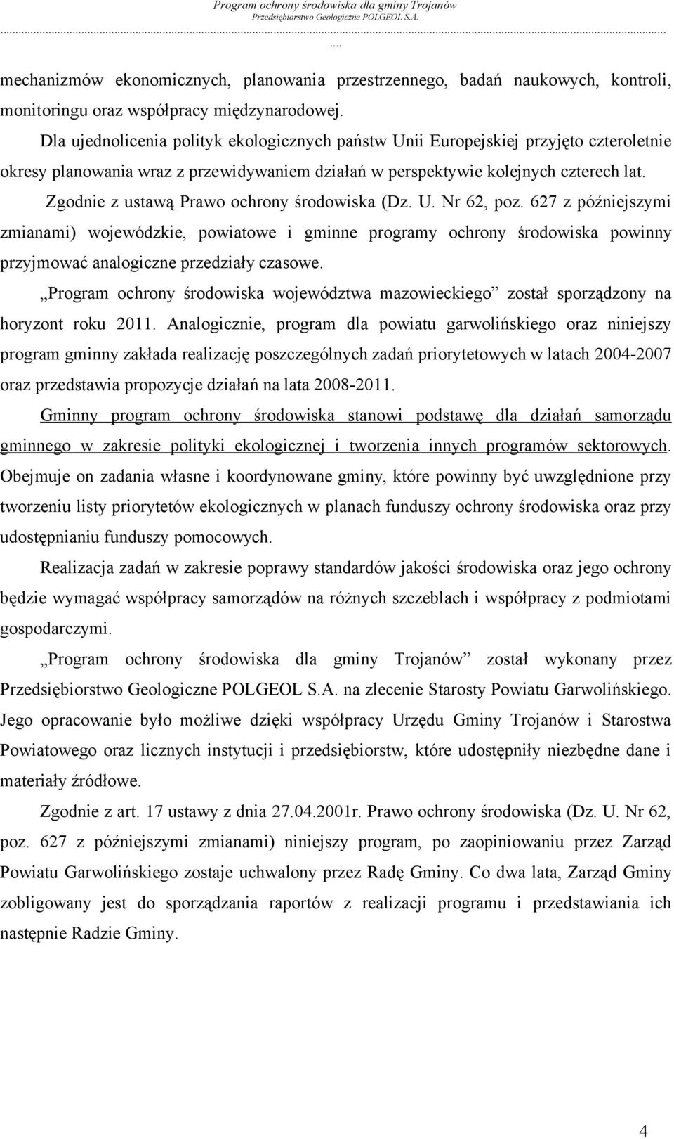 Zgodnie z ustawą Prawo ochrony środowiska (Dz. U. Nr 62, poz.