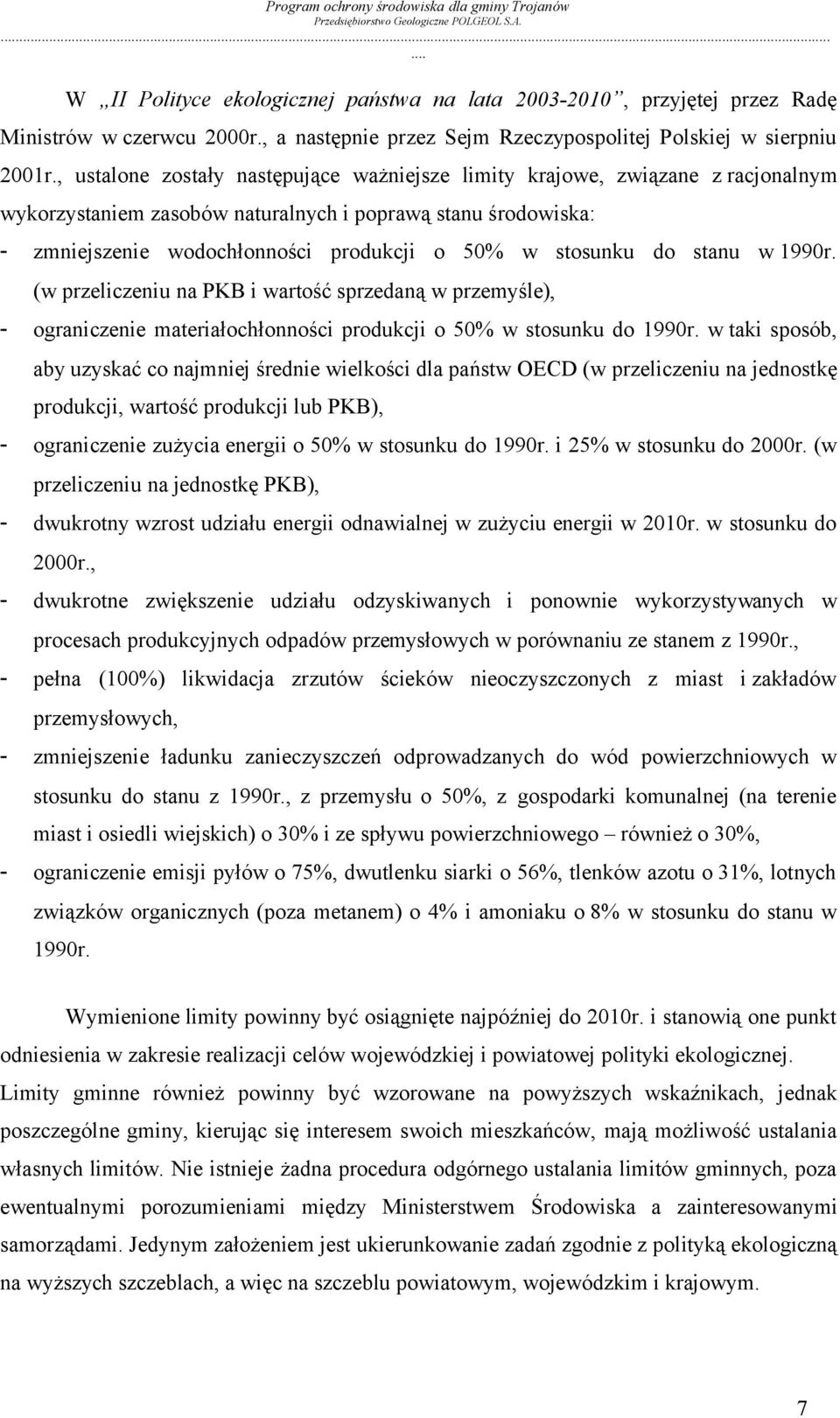 stosunku do stanu w 1990r. (w przeliczeniu na PKB i wartość sprzedaną w przemyśle), - ograniczenie materiałochłonności produkcji o 50% w stosunku do 1990r.