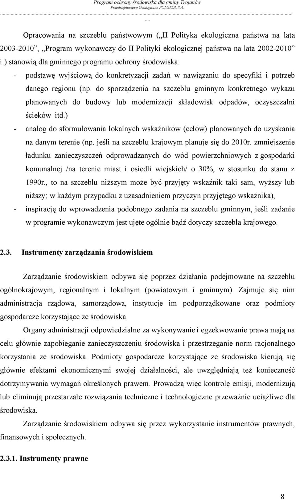 do sporządzenia na szczeblu gminnym konkretnego wykazu planowanych do budowy lub modernizacji składowisk odpadów, oczyszczalni ścieków itd.