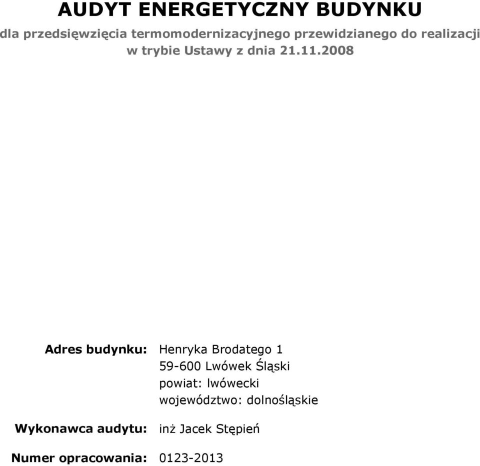 2008 Adres budynku: Henryka Brodatego 1 59-600 Lwówek Śląski powiat: