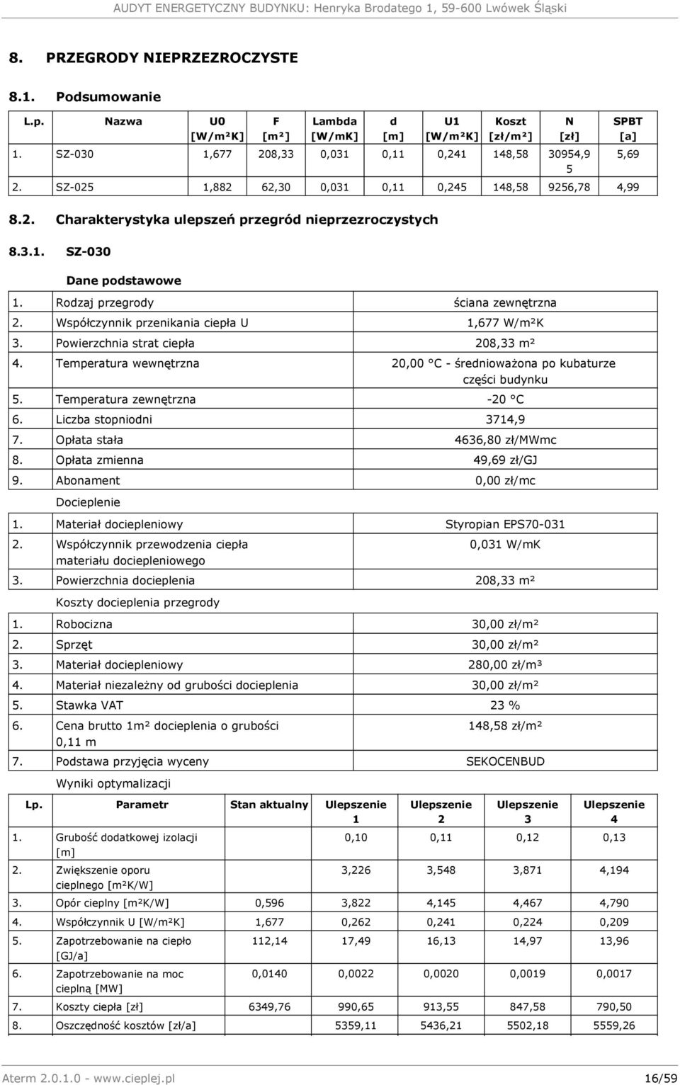 Rodzaj przegrody ściana zewnętrzna 2. Współczynnik przenikania ciepła U 1,677 W/m²K 3. Powierzchnia strat ciepła 208,33 m² 4.