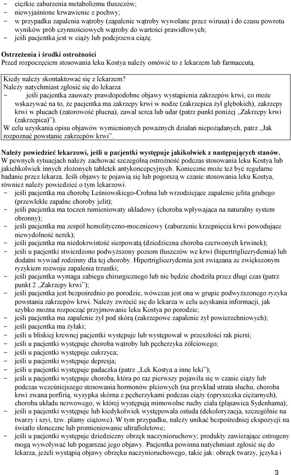 Ostrzeżenia i środki ostrożności Przed rozpoczęciem stosowania leku Kostya należy omówić to z lekarzem lub farmaceutą. Kiedy należy skontaktować się z lekarzem?