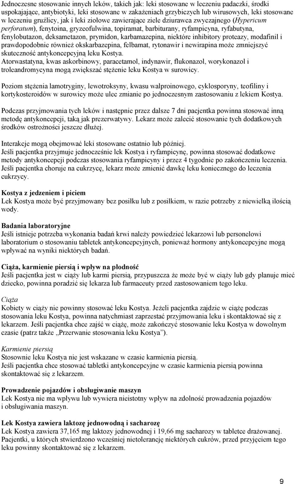 deksametazon, prymidon, karbamazepina, niektóre inhibitory proteazy, modafinil i prawdopodobnie również okskarbazepina, felbamat, rytonawir i newirapina może zmniejszyć skuteczność antykoncepcyjną