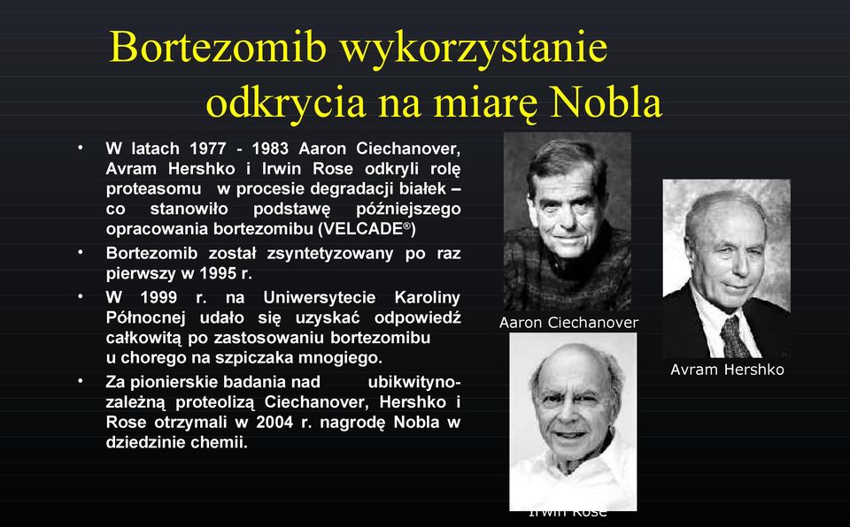 na Uniwersytecie Karoliny Północnej udało się uzyskać odpowiedź całkowitą po zastosowaniu bortezomibu u chorego na szpiczaka mnogiego.