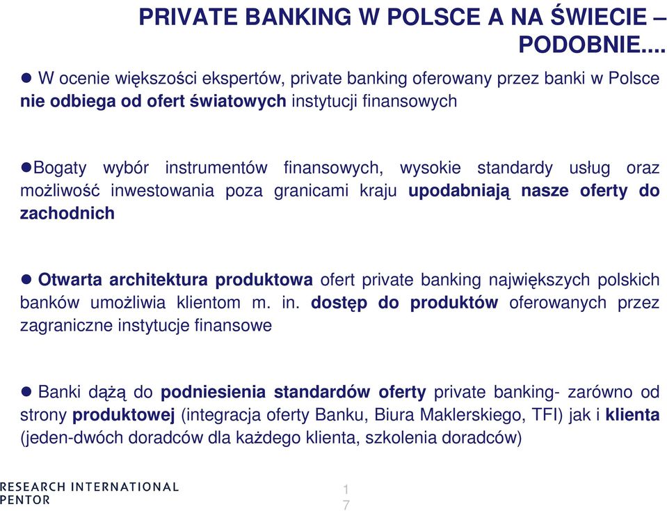 standardy usług oraz moŝliwość inwestowania poza granicami kraju upodabniają nasze oferty do zachodnich Otwarta architektura produktowa ofert private banking największych polskich