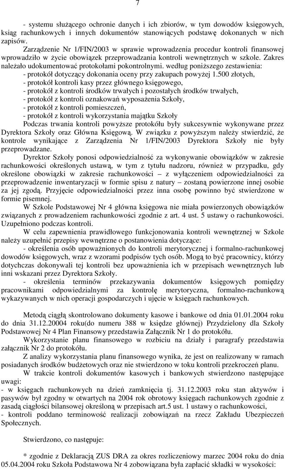 Zakres należało udokumentować protokołami pokontrolnymi. według poniższego zestawienia: - protokół dotyczący dokonania oceny przy zakupach powyżej 1.