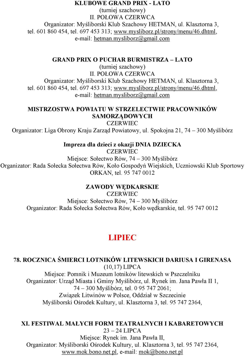 Spokojna 21, 74 300 Myślibórz Impreza dla dzieci z okazji DNIA DZIECKA CZERWIEC Miejsce: Sołectwo Rów, 74 300 Myślibórz Organizator: Rada Sołecka Sołectwa Rów, Koło Gospodyń Wiejskich, Uczniowski