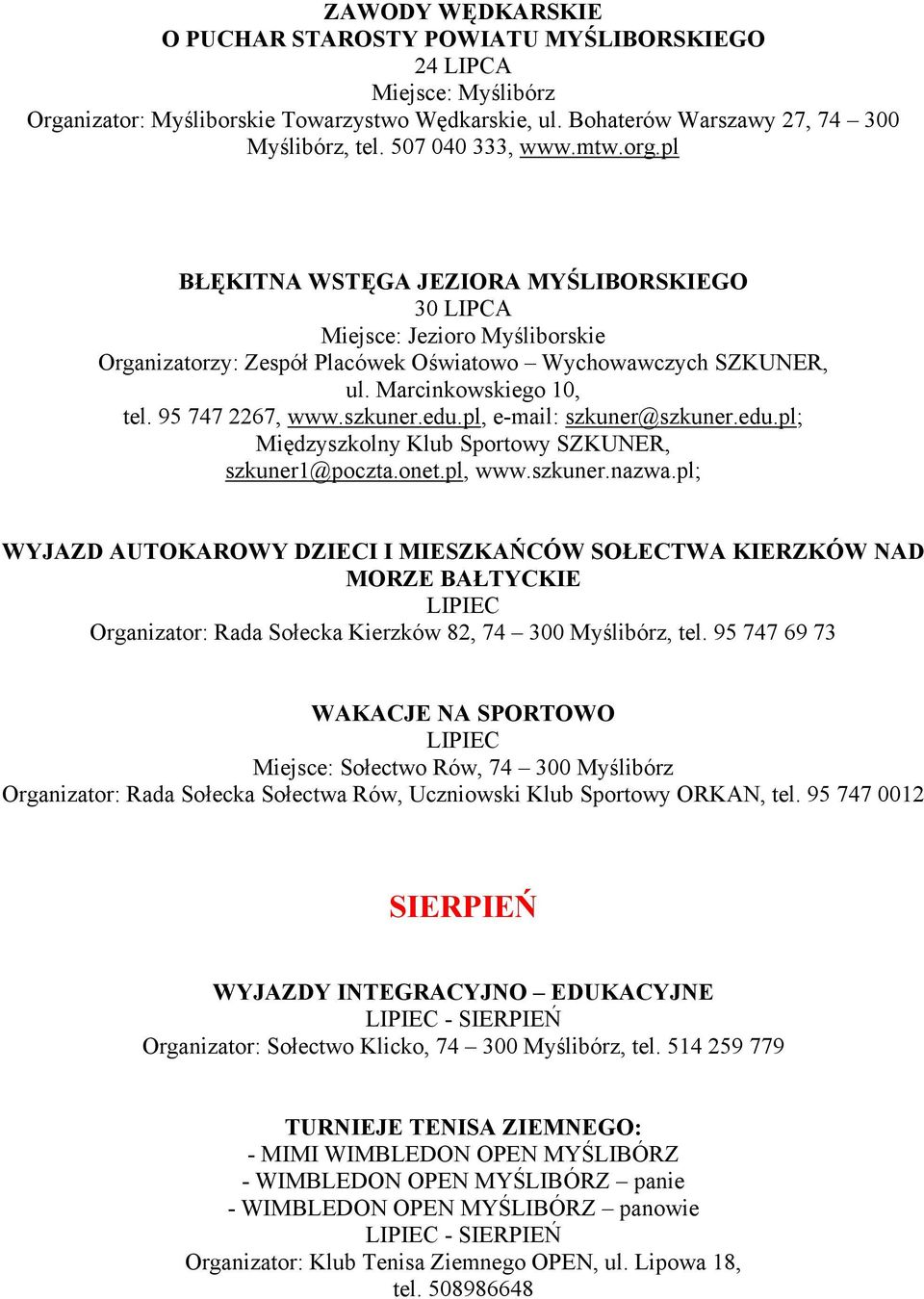 95 747 2267, www.szkuner.edu.pl, e-mail: szkuner@szkuner.edu.pl; Międzyszkolny Klub Sportowy SZKUNER, szkuner1@poczta.onet.pl, www.szkuner.nazwa.