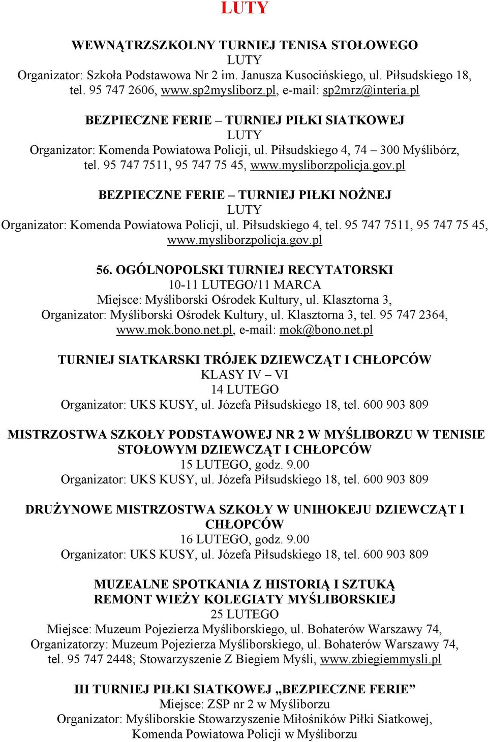 pl BEZPIECZNE FERIE TURNIEJ PIŁKI NOŻNEJ LUTY Organizator: Komenda Powiatowa Policji, ul. Piłsudskiego 4, tel. 95 747 7511, 95 747 75 45, www.mysliborzpolicja.gov.pl 56.