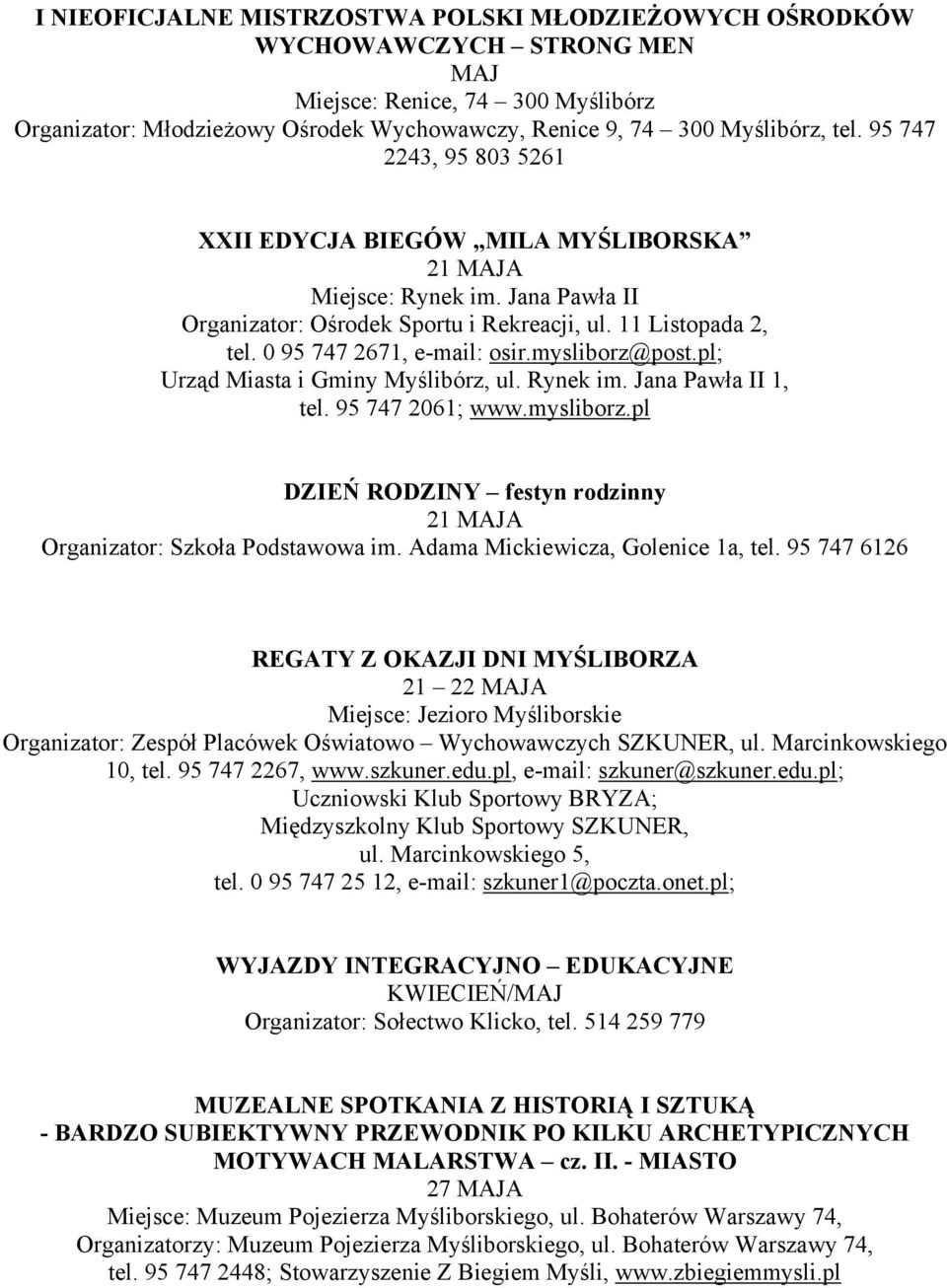 mysliborz@post.pl; Urząd Miasta i Gminy Myślibórz, ul. Rynek im. Jana Pawła II 1, tel. 95 747 2061; www.mysliborz.pl DZIEŃ RODZINY festyn rodzinny 21 MAJA Organizator: Szkoła Podstawowa im.