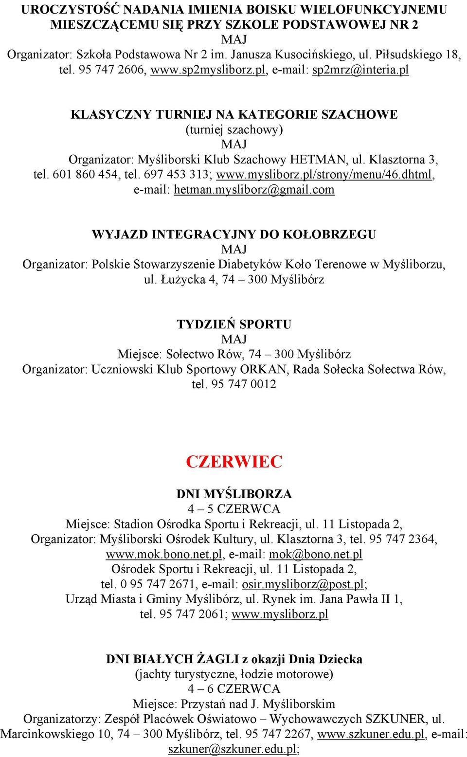 pl KLASYCZNY TURNIEJ NA KATEGORIE SZACHOWE MAJ WYJAZD INTEGRACYJNY DO KOŁOBRZEGU MAJ Organizator: Polskie Stowarzyszenie Diabetyków Koło Terenowe w Myśliborzu, ul.