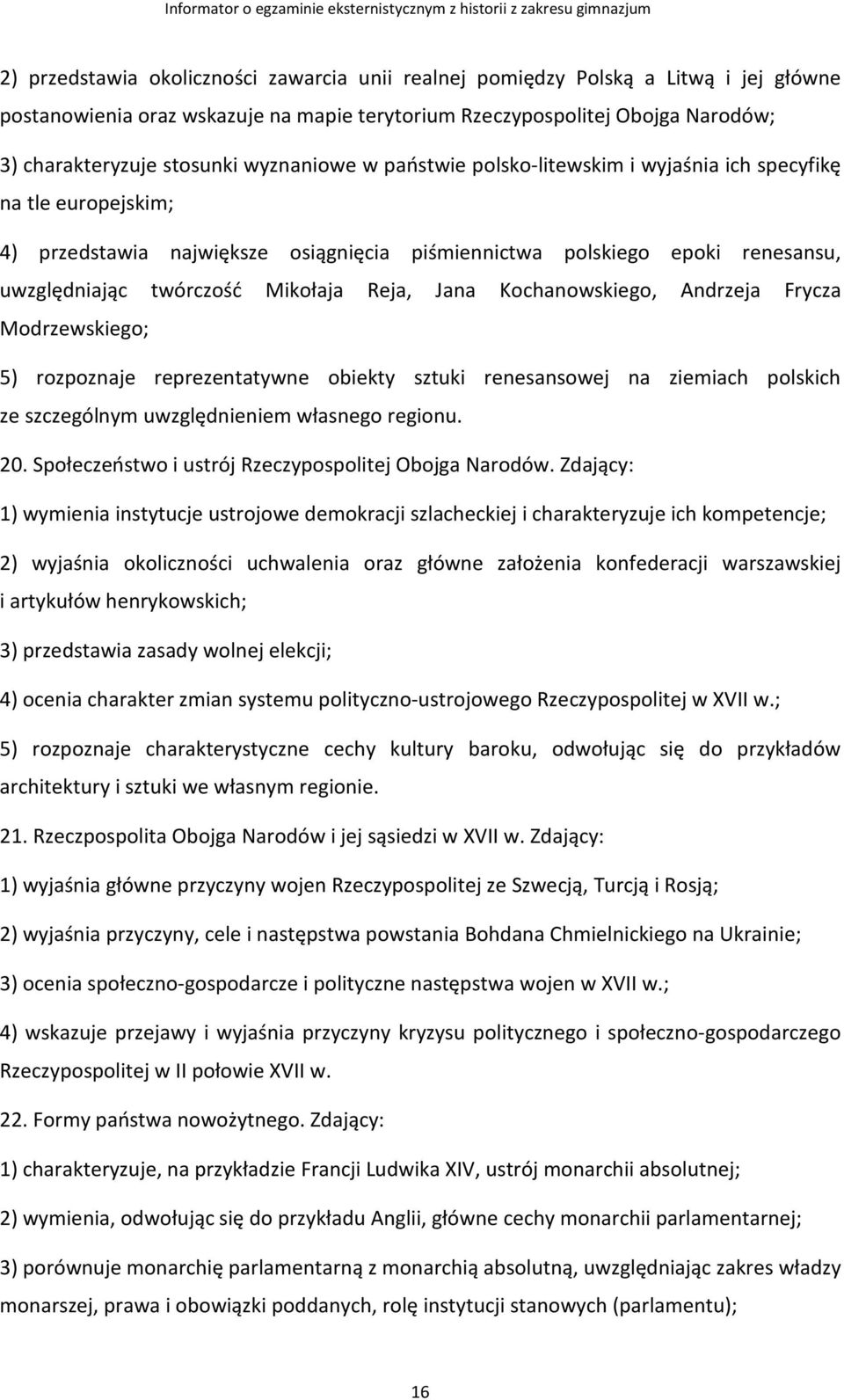 Reja, Jana Kochanowskiego, Andrzeja Frycza Modrzewskiego; 5) rozpoznaje reprezentatywne obiekty sztuki renesansowej na ziemiach polskich ze szczególnym uwzględnieniem własnego regionu. 20.