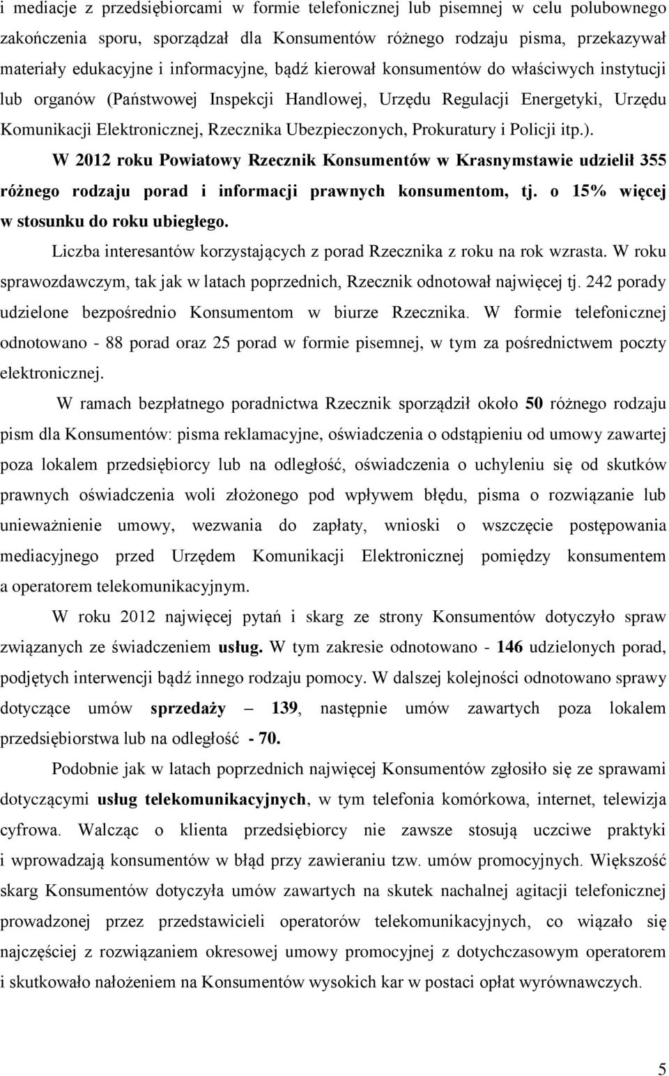 Prokuratury i Policji itp.). W 2012 roku Powiatowy Rzecznik Konsumentów w Krasnymstawie udzielił 355 różnego rodzaju porad i informacji prawnych konsumentom, tj.