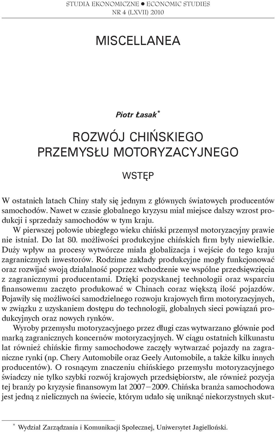 W pierwszej połowie ubiegłego wieku chiński przemysł motoryzacyjny prawie nie istniał. Do lat 80. możliwości produkcyjne chińskich firm były niewielkie.