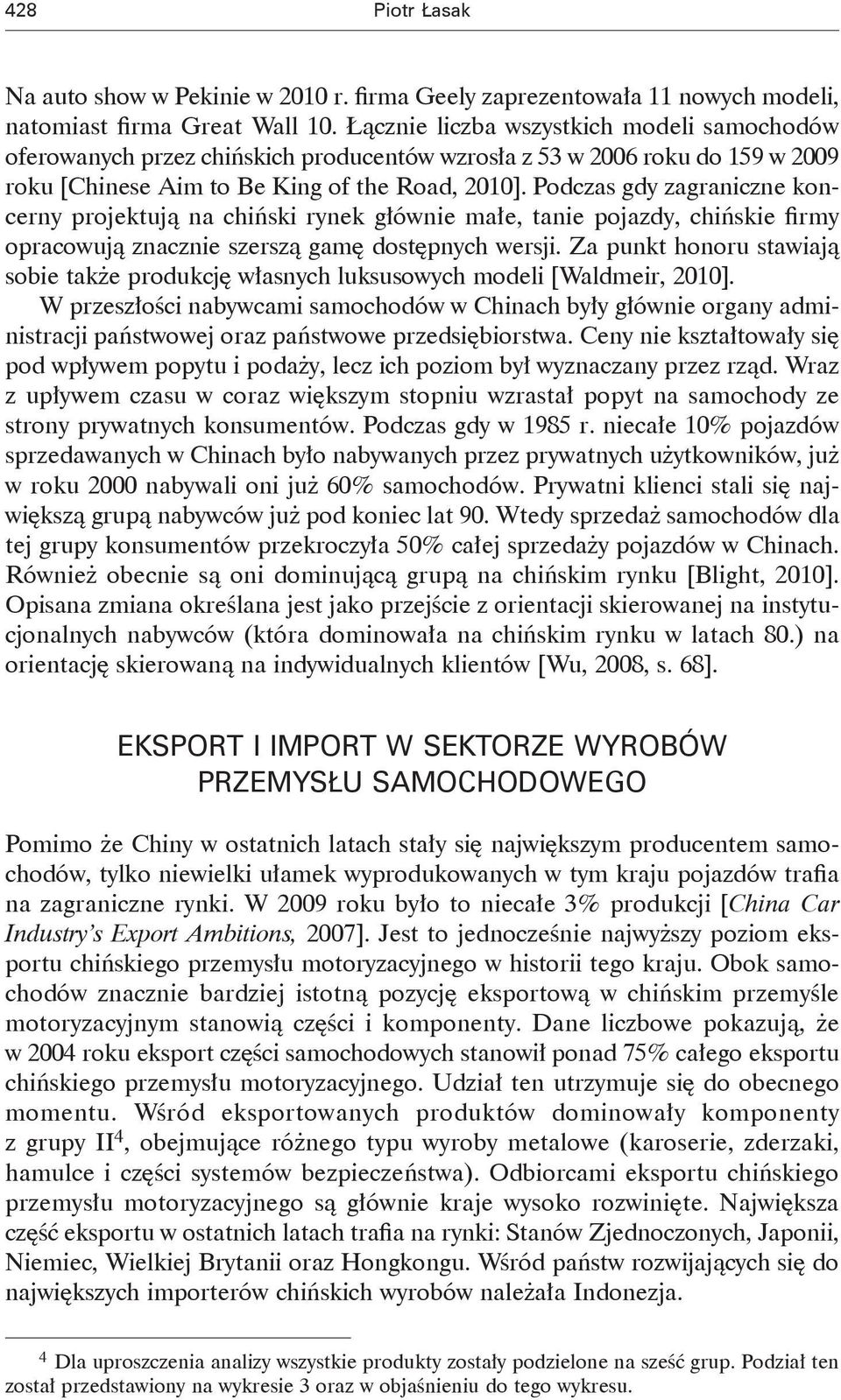 Podczas gdy zagraniczne koncerny projektują na chiński rynek głównie małe, tanie pojazdy, chińskie firmy opracowują znacznie szerszą gamę dostępnych wersji.