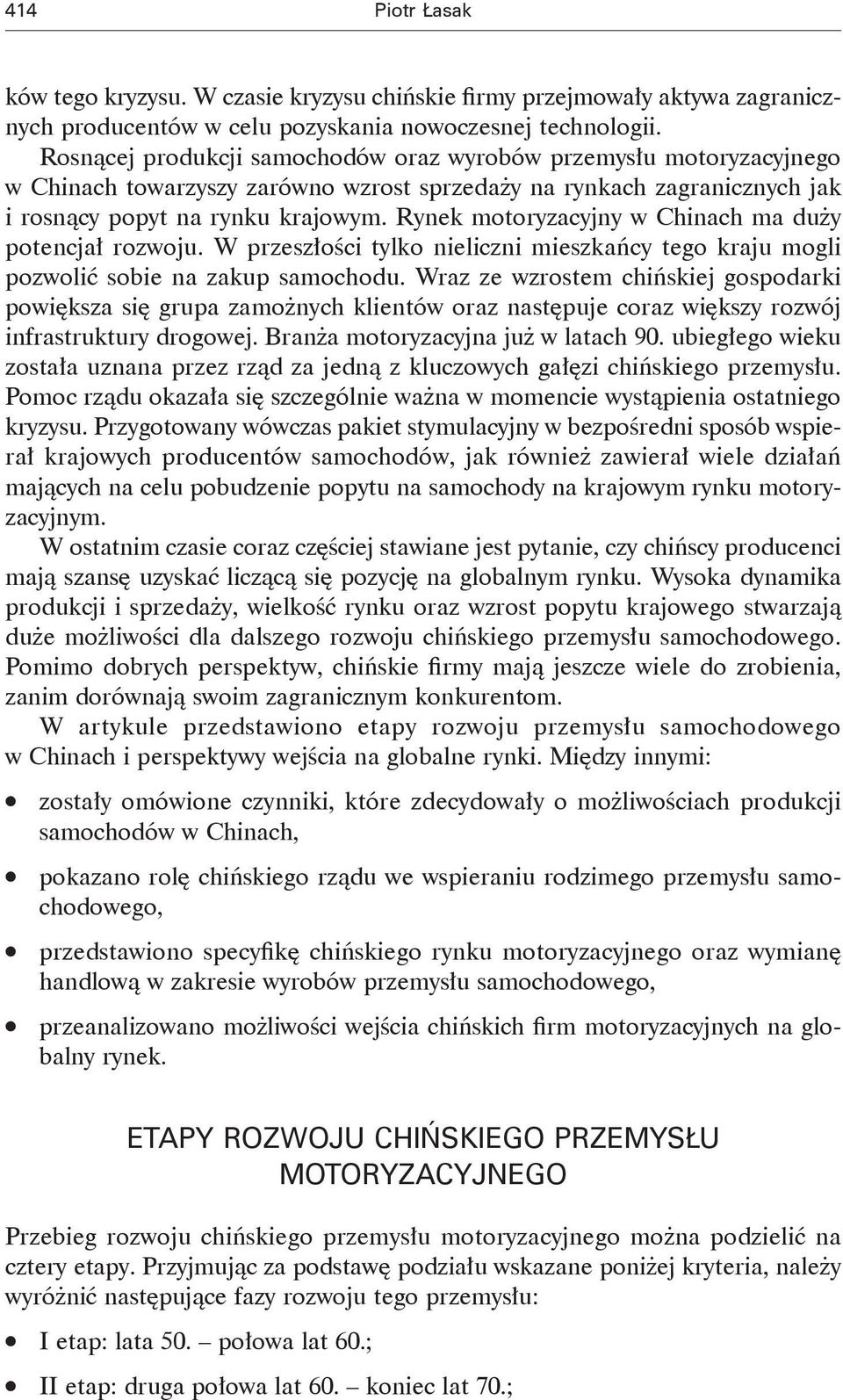 Rynek motoryzacyjny w Chinach ma duży potencjał rozwoju. W przeszłości tylko nieliczni mieszkańcy tego kraju mogli pozwolić sobie na zakup samochodu.