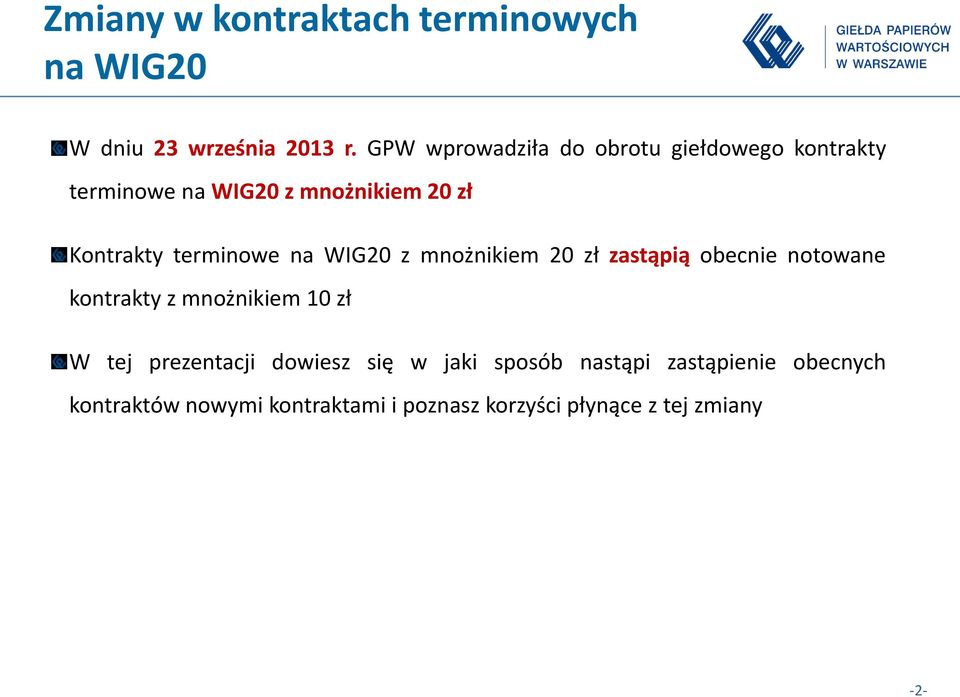 terminowe na WIG20 z mnożnikiem 20 zł zastąpią obecnie notowane kontrakty z mnożnikiem 10 zł W tej