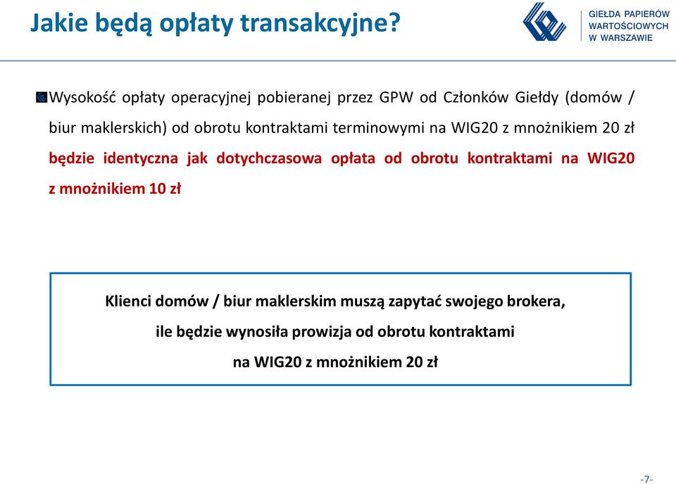 kontraktami terminowymi na WIG20 z mnożnikiem 20 zł będzie identyczna jak dotychczasowa opłata od obrotu