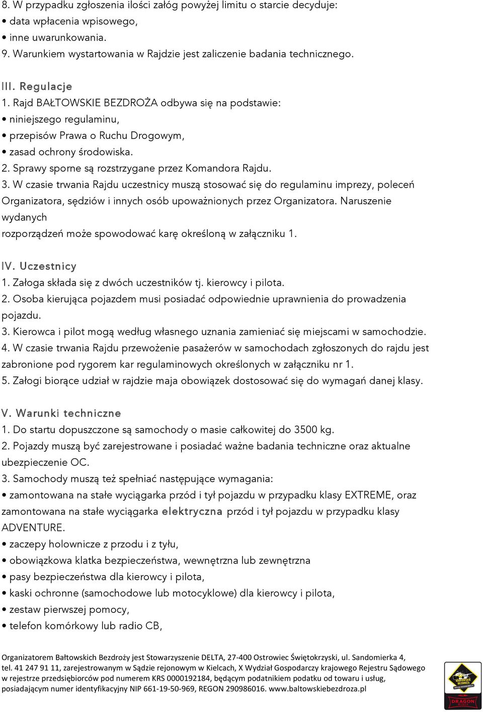 Sprawy sporne są rozstrzygane przez Komandora Rajdu. 3.