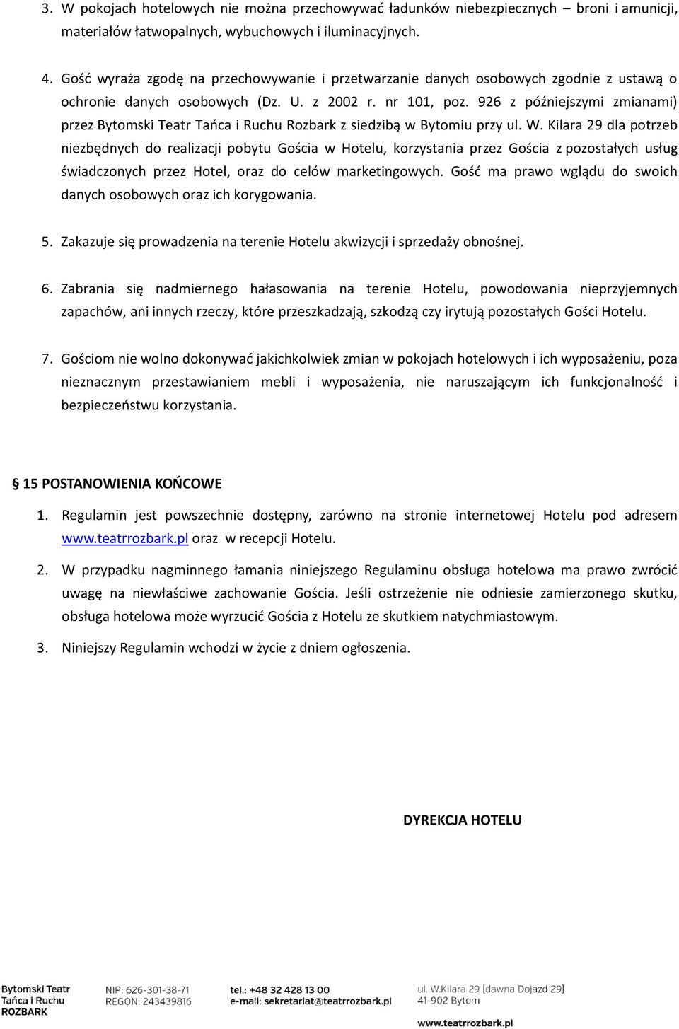 926 z późniejszymi zmianami) przez Bytomski Teatr Tańca i Ruchu Rozbark z siedzibą w Bytomiu przy ul. W.