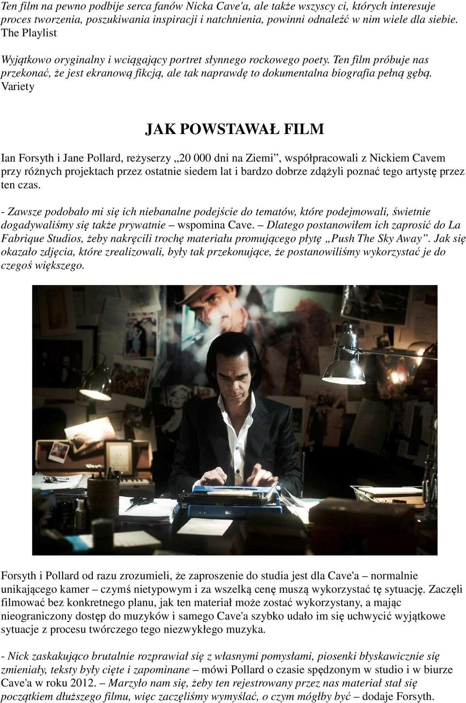 Variety JAK POWSTAWAŁ FILM Ian Forsyth i Jane Pollard, reżyserzy 20 000 dni na Ziemi, współpracowali z Nickiem Cavem przy różnych projektach przez ostatnie siedem lat i bardzo dobrze zdążyli poznać