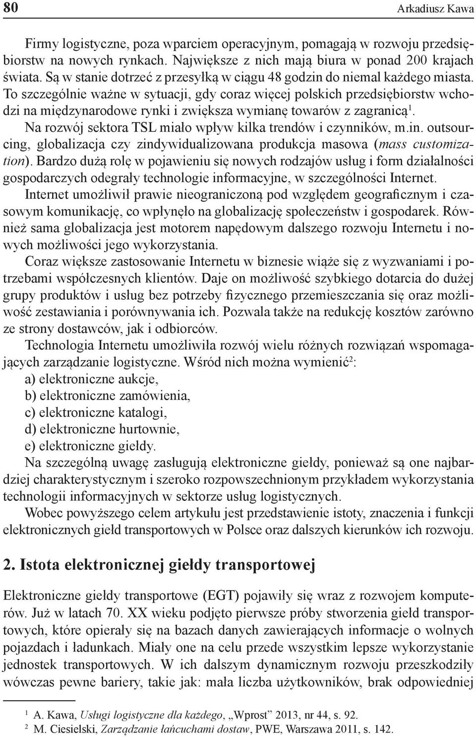 To szczególnie ważne w sytuacji, gdy coraz więcej polskich przedsiębiorstw wchodzi na międzynarodowe rynki i zwiększa wymianę towarów z zagranicą 1.