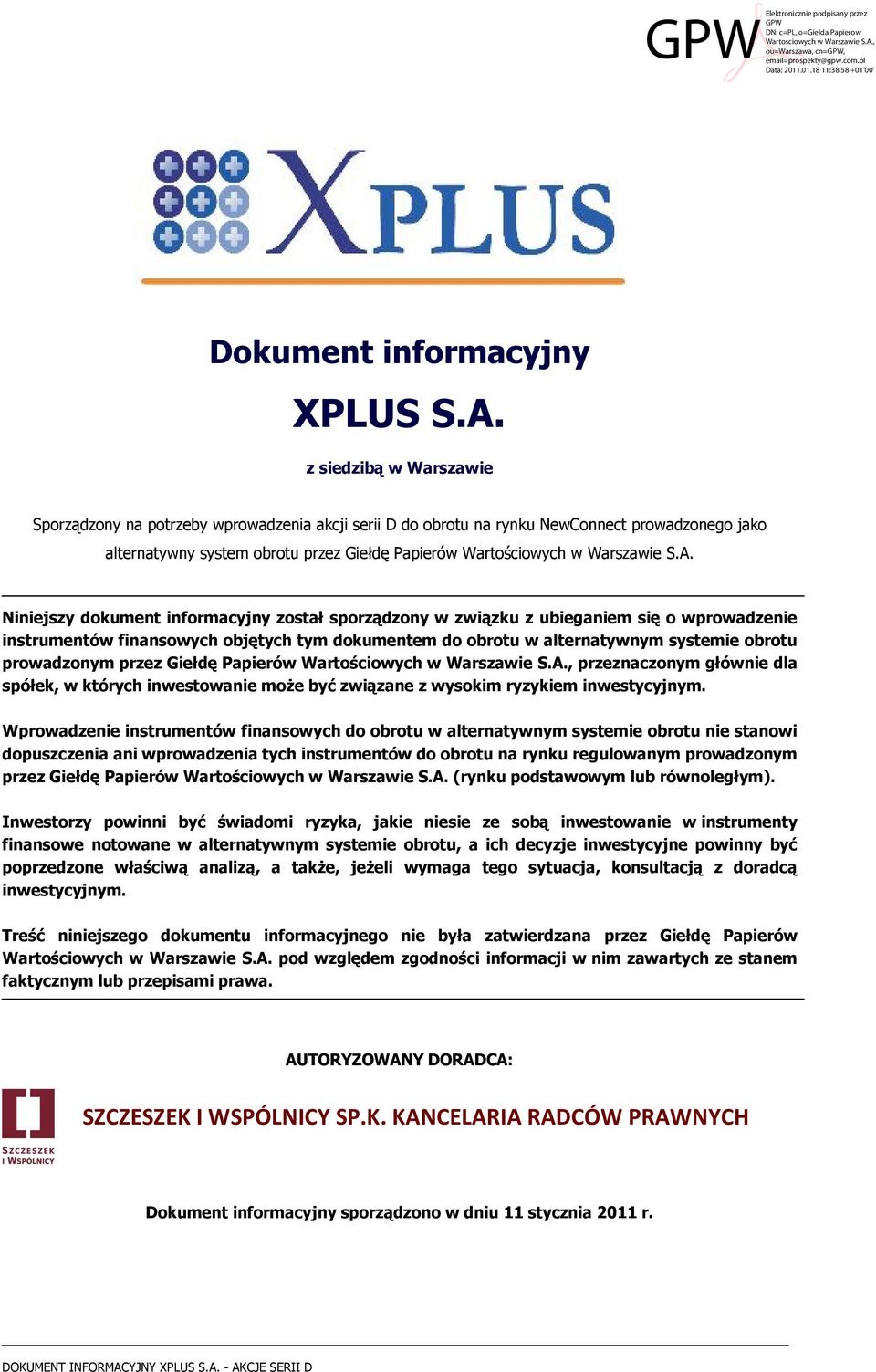 A. Niniejszy dokument informacyjny został sporządzony w związku z ubieganiem się o wprowadzenie instrumentów finansowych objętych tym dokumentem do obrotu w alternatywnym systemie obrotu prowadzonym