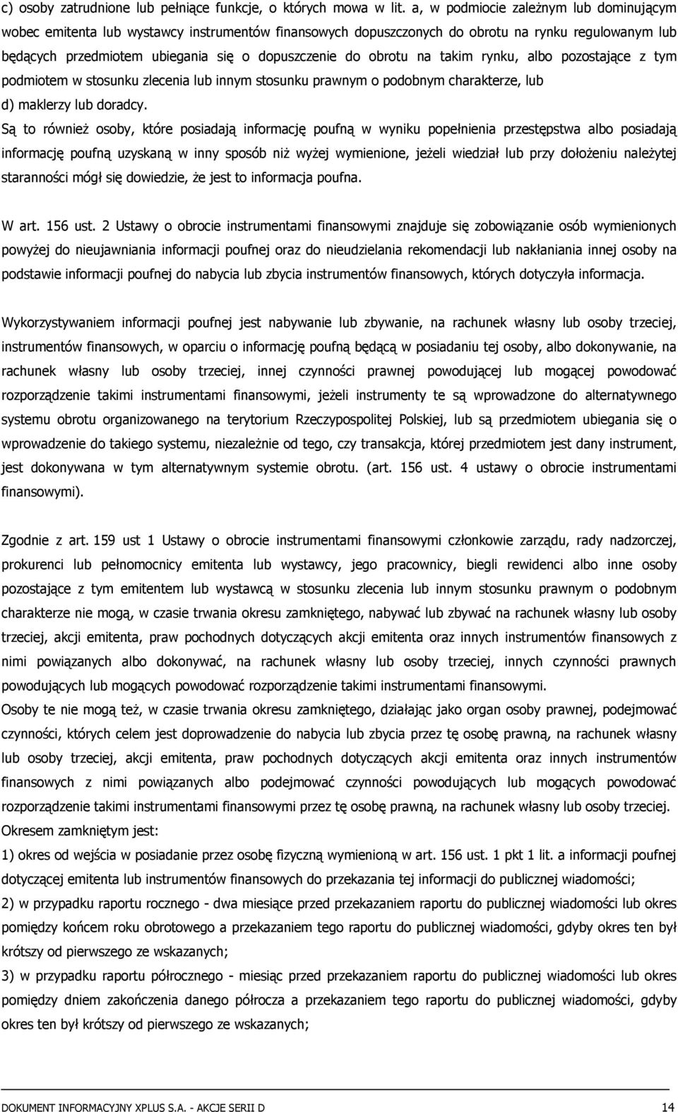 obrotu na takim rynku, albo pozostające z tym podmiotem w stosunku zlecenia lub innym stosunku prawnym o podobnym charakterze, lub d) maklerzy lub doradcy.