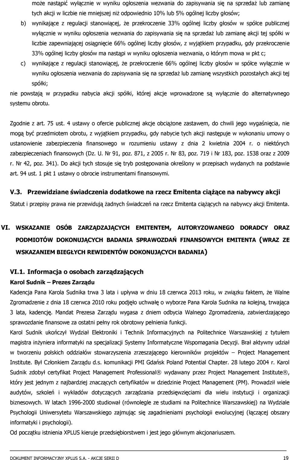 zapewniającej osiągnięcie 66% ogólnej liczby głosów, z wyjątkiem przypadku, gdy przekroczenie 33% ogólnej liczby głosów ma nastąpi w wyniku ogłoszenia wezwania, o którym mowa w pkt c; c) wynikające z