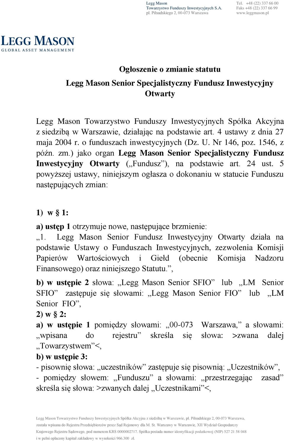 podstawie art. 4 ustawy z dnia 27 maja 2004 r. o funduszach inwestycyjnych (Dz. U. Nr 146, poz. 1546, z późn. zm.