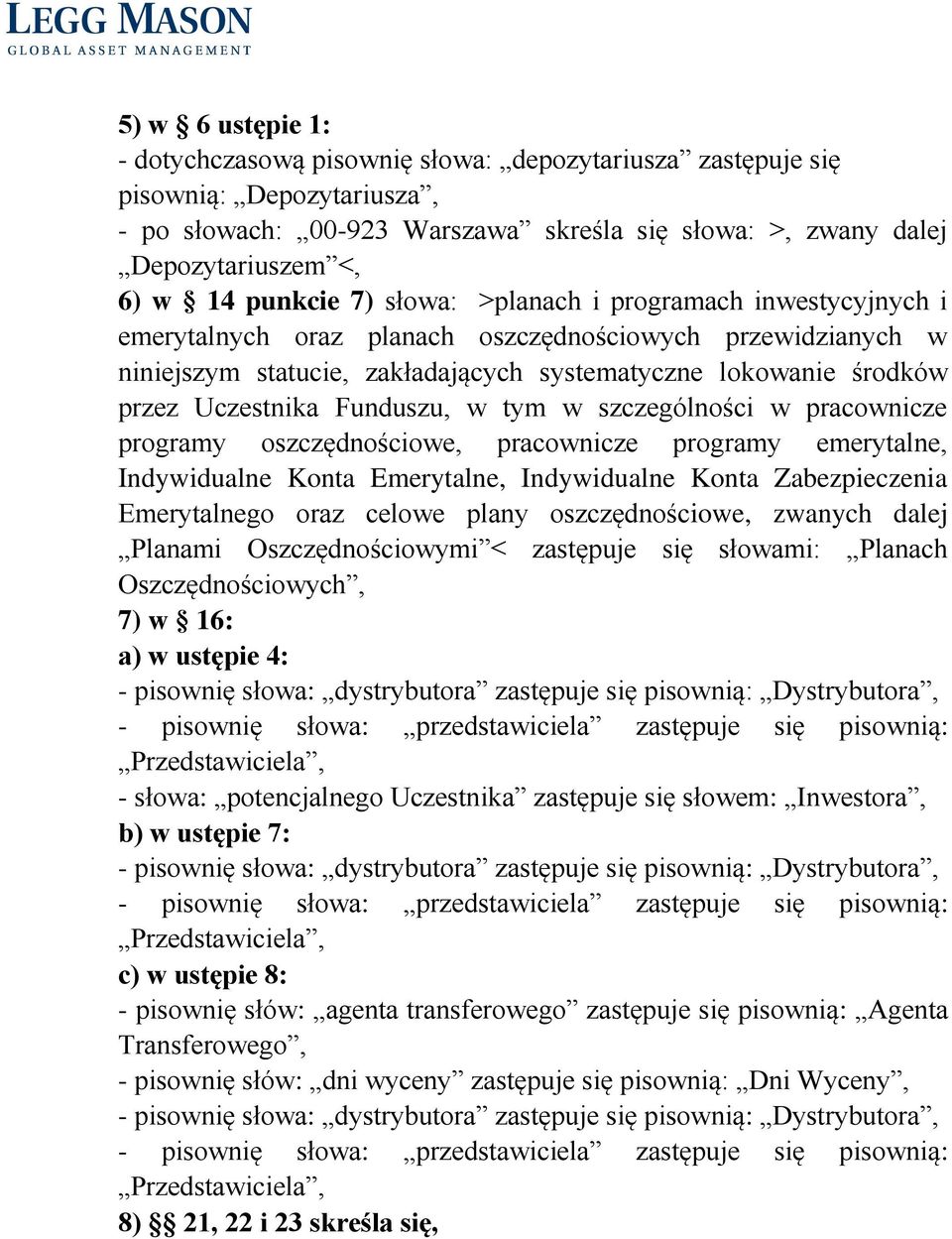 Uczestnika Funduszu, w tym w szczególności w pracownicze programy oszczędnościowe, pracownicze programy emerytalne, Indywidualne Konta Emerytalne, Indywidualne Konta Zabezpieczenia Emerytalnego oraz