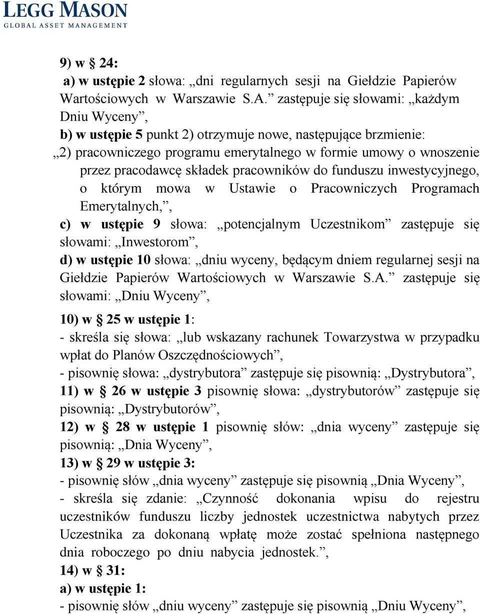 pracowników do funduszu inwestycyjnego, o którym mowa w Ustawie o Pracowniczych Programach Emerytalnych,, c) w ustępie 9 słowa: potencjalnym Uczestnikom zastępuje się słowami: Inwestorom, d) w