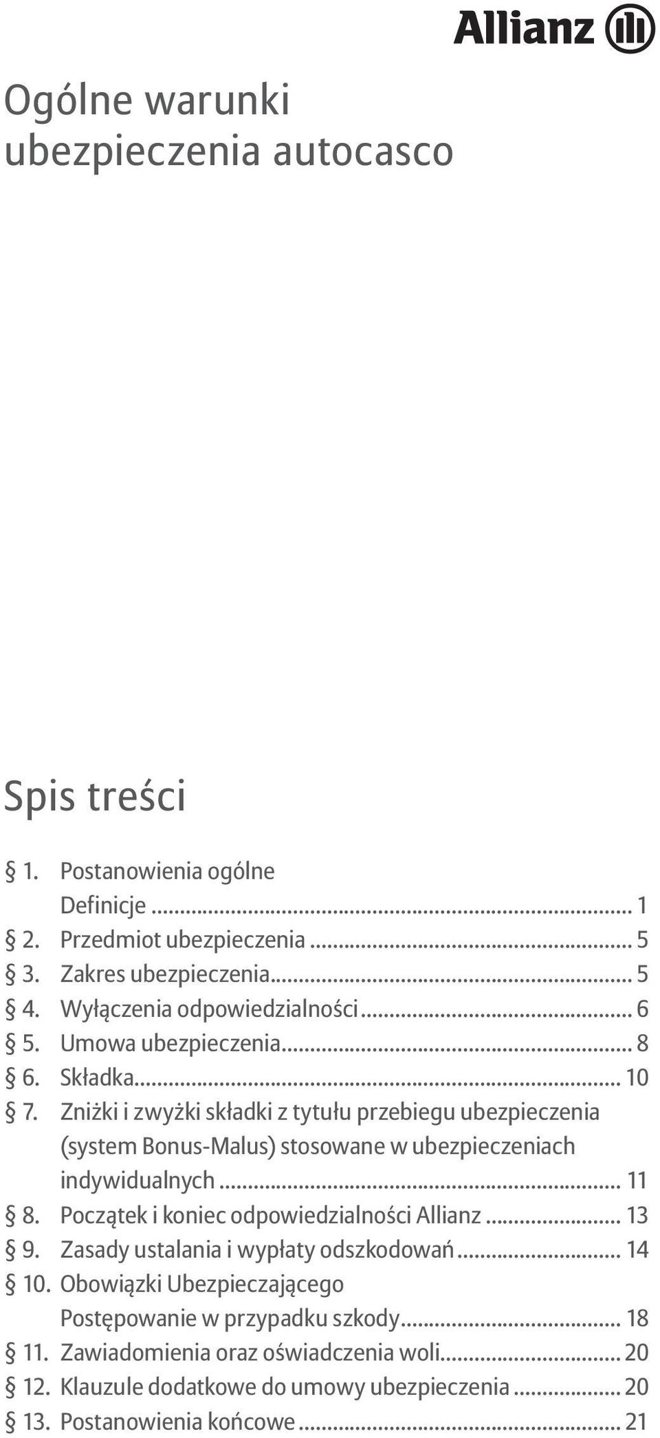 Zniżki i zwyżki składki z tytułu przebiegu ubezpieczenia (system Bonus-Malus) stosowane w ubezpieczeniach indywidualnych... 11 8.