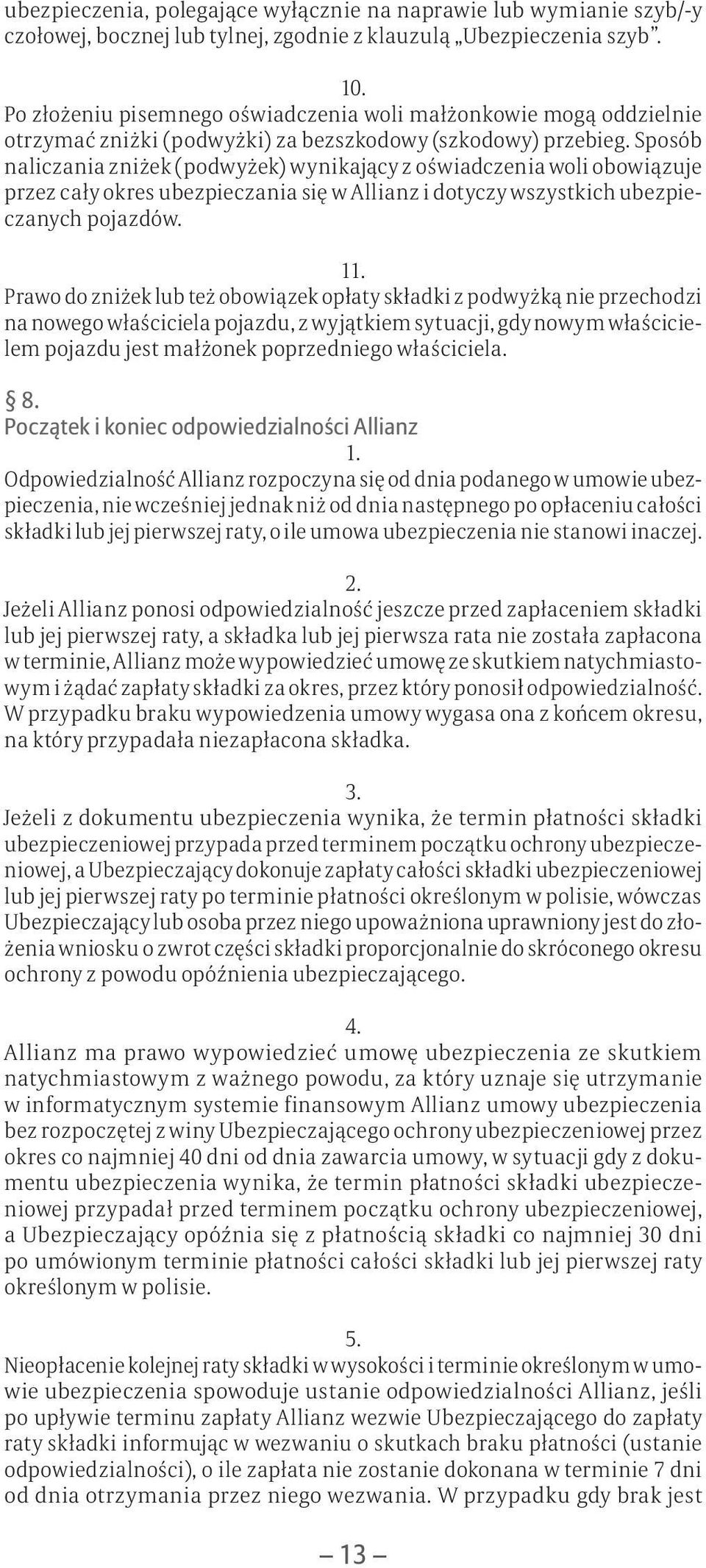 Sposób naliczania zniżek (podwyżek) wynikający z oświadczenia woli obowiązuje przez cały okres ubezpieczania się w Allianz i dotyczy wszystkich ubezpieczanych pojazdów.