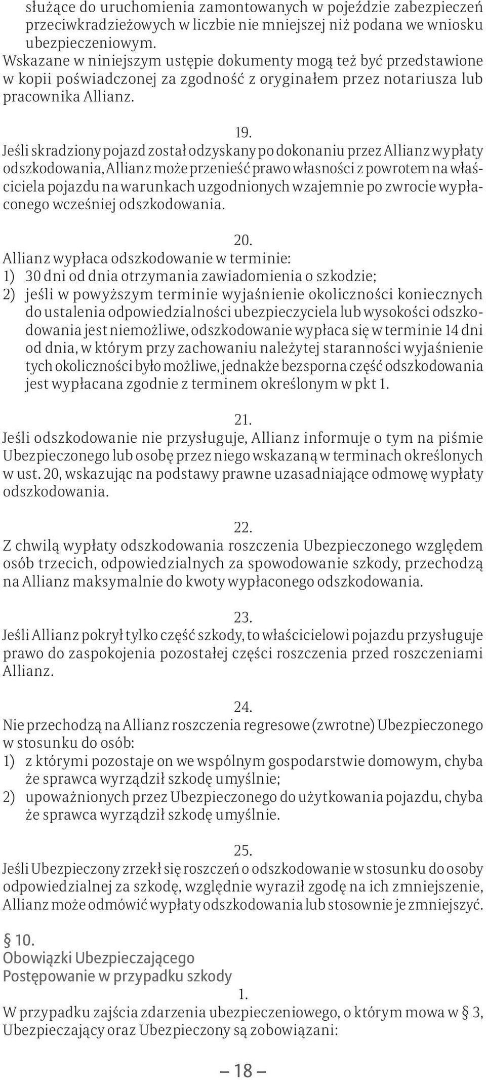 Jeśli skradziony pojazd został odzyskany po dokonaniu przez Allianz wypłaty odszkodowania, Allianz może przenieść prawo własności z powrotem na właściciela pojazdu na warunkach uzgodnionych wzajemnie