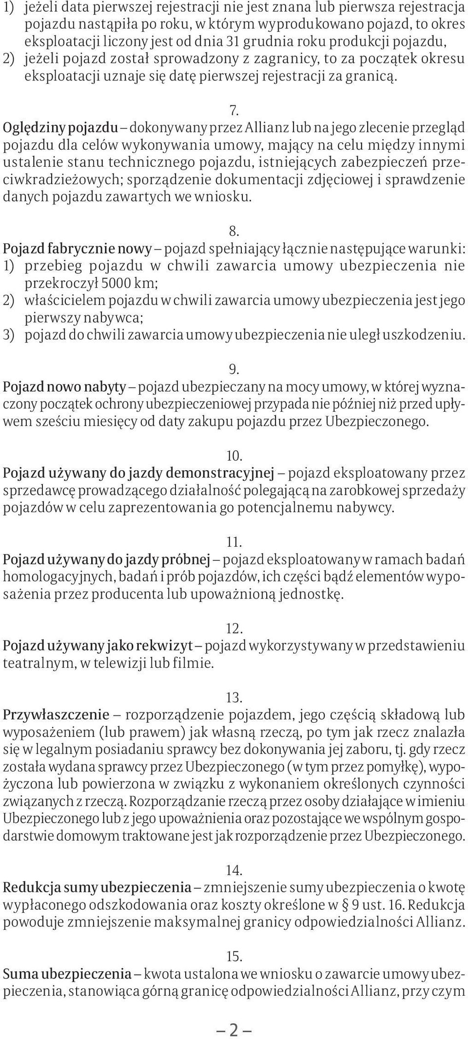 Oględziny pojazdu dokonywany przez Allianz lub na jego zlecenie przegląd pojazdu dla celów wykonywania umowy, mający na celu między innymi ustalenie stanu technicznego pojazdu, istniejących