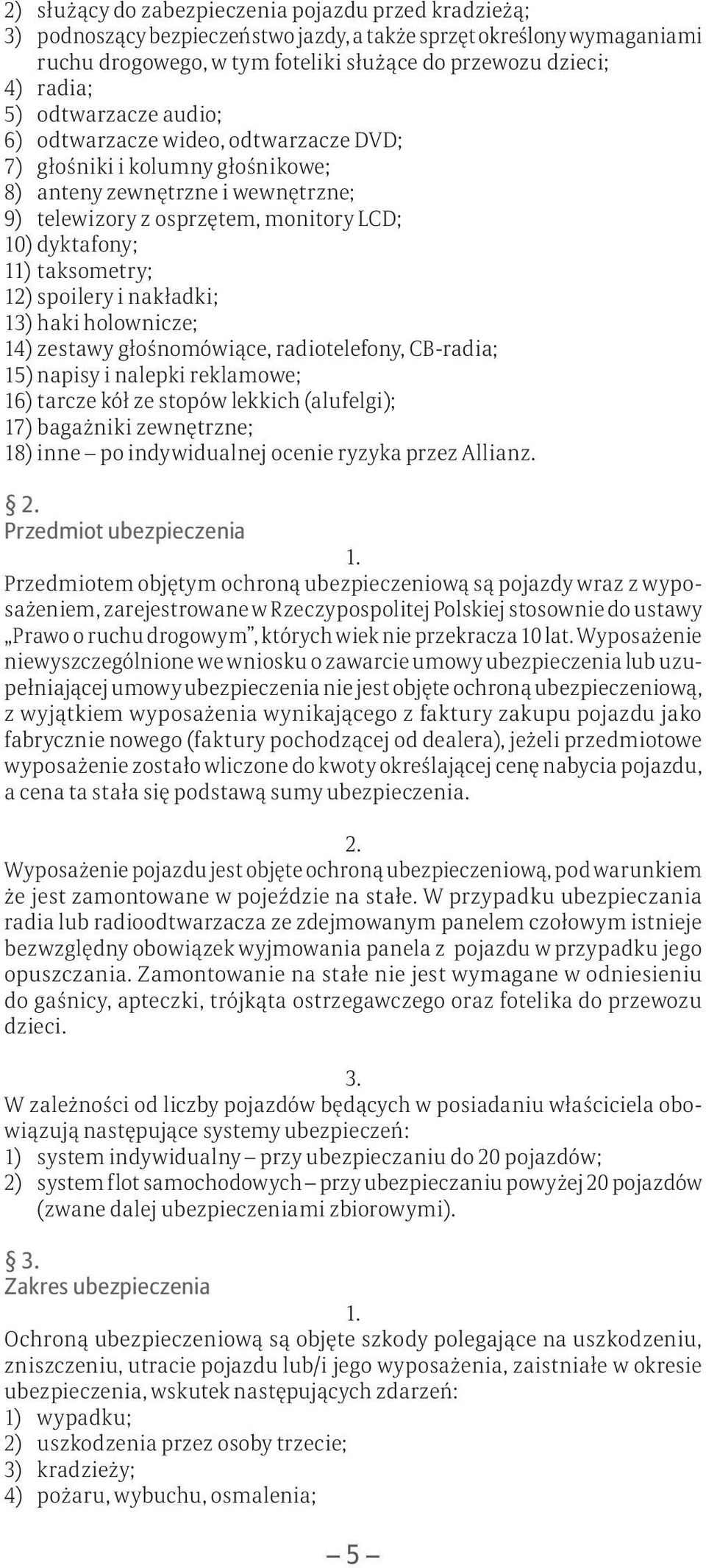 12) spoilery i nakładki; 13) haki holownicze; 14) zestawy głośnomówiące, radiotelefony, CB-radia; 15) napisy i nalepki reklamowe; 16) tarcze kół ze stopów lekkich (alufelgi); 17) bagażniki