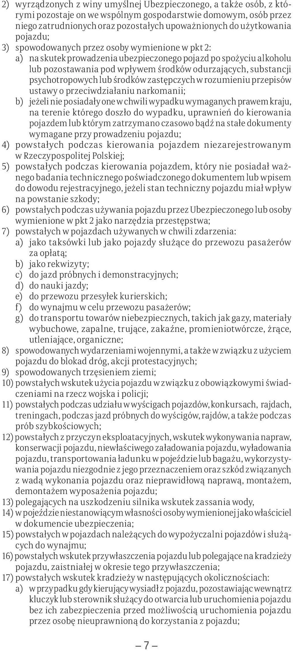 psychotropowych lub środków zastępczych w rozumieniu przepisów ustawy o przeciwdziałaniu narkomanii; b) jeżeli nie posiadały one w chwili wypadku wymaganych prawem kraju, na terenie którego doszło do