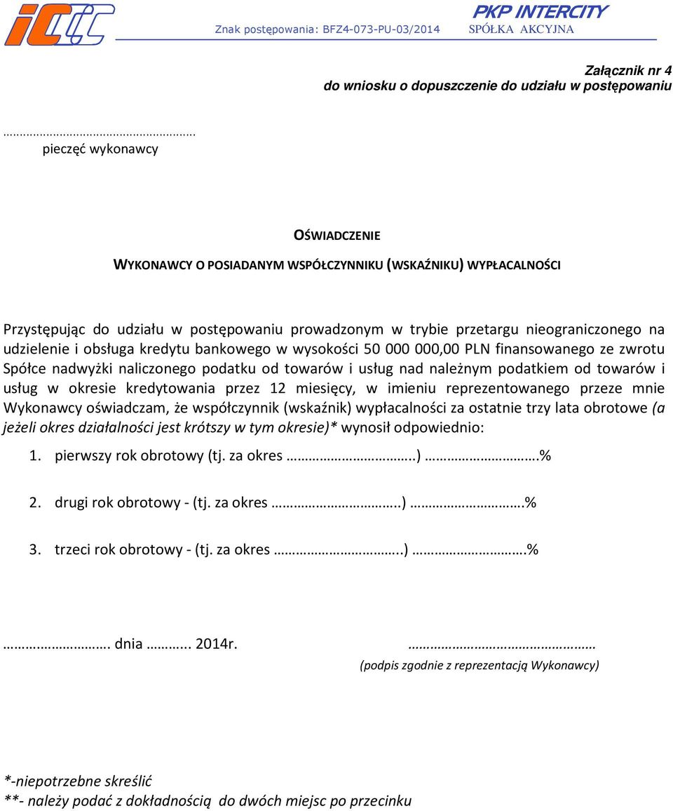 przetargu nieograniczonego na Wykonawcy oświadczam, że współczynnik (wskaźnik) wypłacalności za ostatnie trzy lata obrotowe (a jeżeli okres