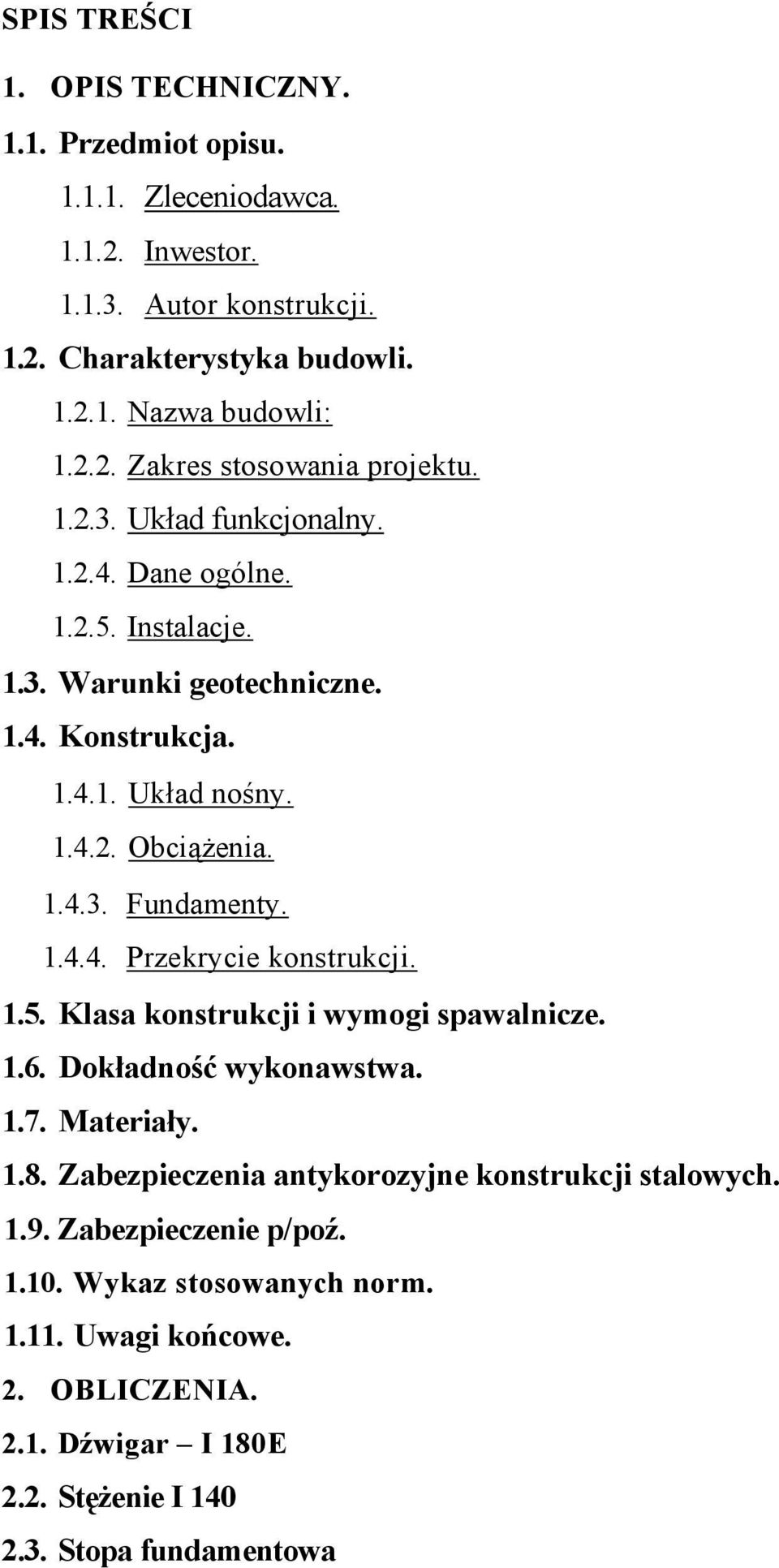 1.5. Klasa konstrukcji i wymogi spawalnicze. 1.6. Dokładność wykonawstwa. 1.7. Materiały. 1.8. Zabezpieczenia antykorozyjne konstrukcji stalowych. 1.9. Zabezpieczenie p/poź. 1.10.