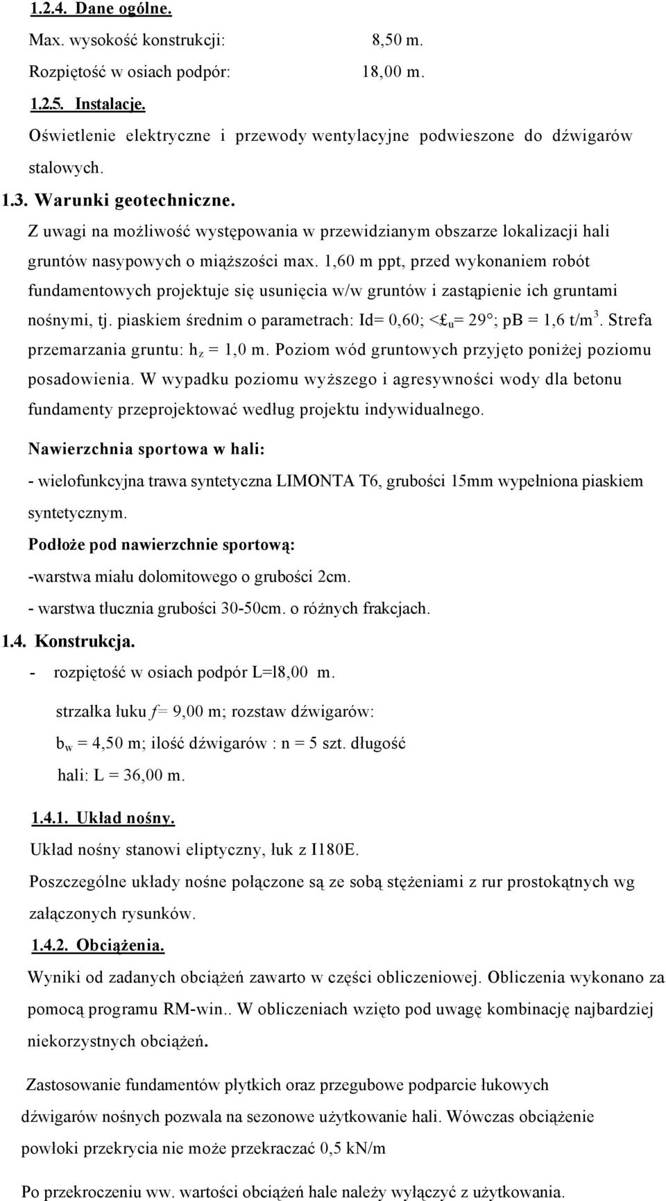 1,60 m ppt, przed wykonaniem robót fundamentowych projektuje się usunięcia w/w gruntów i zastąpienie ich gruntami nośnymi, tj. piaskiem średnim o parametrach: Id= 0,60; < u = 29 ; pb = 1,6 t/m 3.