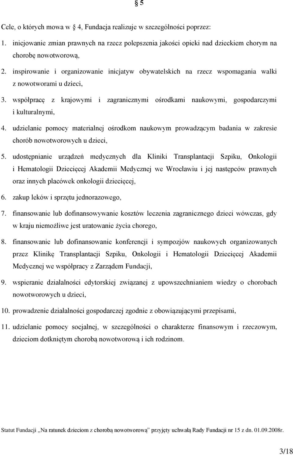 udzielanie pomocy materialnej ośrodkom naukowym prowadzącym badania w zakresie chorób nowotworowych u dzieci, 5.