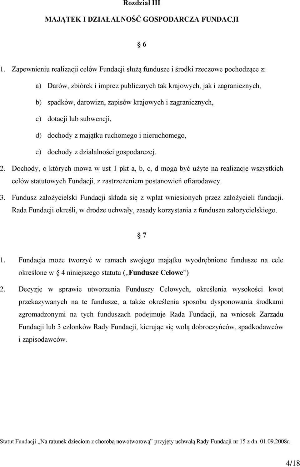 i zagranicznych, c) dotacji lub subwencji, d) dochody z majątku ruchomego i nieruchomego, e) dochody z działalności gospodarczej. 2.