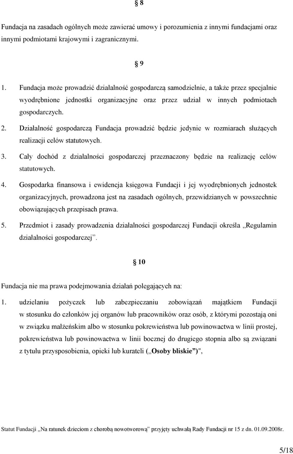 Działalność gospodarczą Fundacja prowadzić będzie jedynie w rozmiarach służących realizacji celów statutowych. 3.