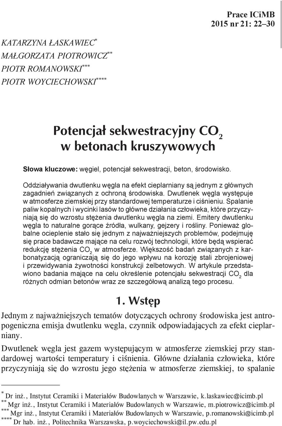 Dwutlenek węgla występuje w atmosferze ziemskiej przy standardowej temperaturze i ciśnieniu.