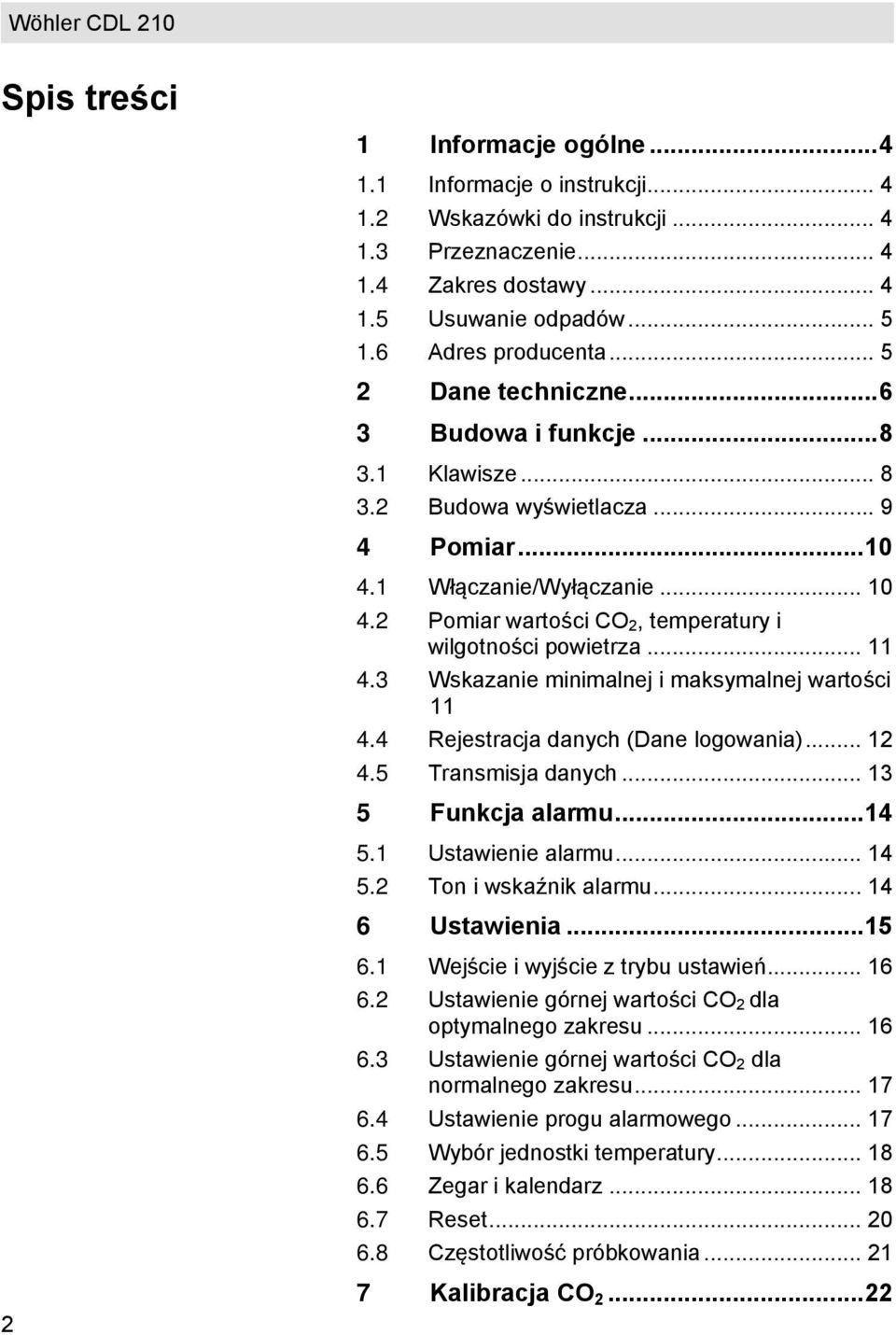 .. 11 4.3 Wskazanie minimalnej i maksymalnej wartości 11 4.4 Rejestracja danych (Dane logowania)... 12 4.5 Transmisja danych... 13 5 Funkcja alarmu... 14 5.1 Ustawienie alarmu... 14 5.2 Ton i wskaźnik alarmu.